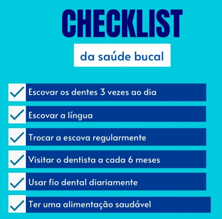 Checklist da saúde oral: escovar três vezes ao dia, escovar a língua, trocar a escova, visitar o dentista a cada 6 meses, usar fio dental e ter alimentação saudável